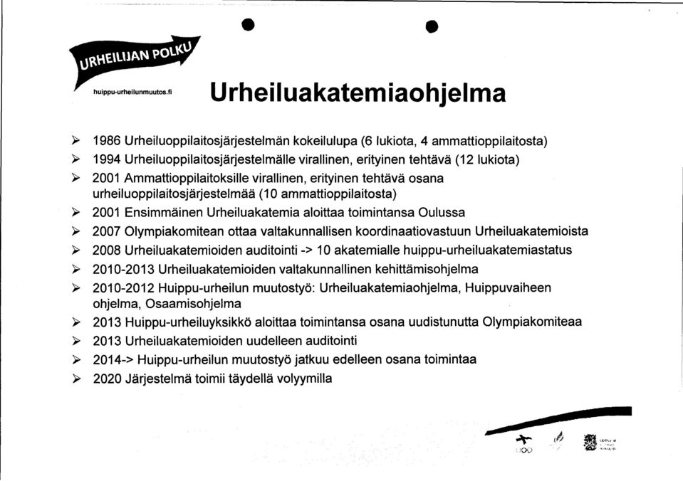 Olympiakomitean ottaa valtakunnallisen koordinaatiovastuun Urheiluakatemioista > 2008 Urheiluakatemioiden auditointi -> 10 akatemialle huippu-urheiluakatemiastatus > 2010-2013 Urheiluakatemioiden