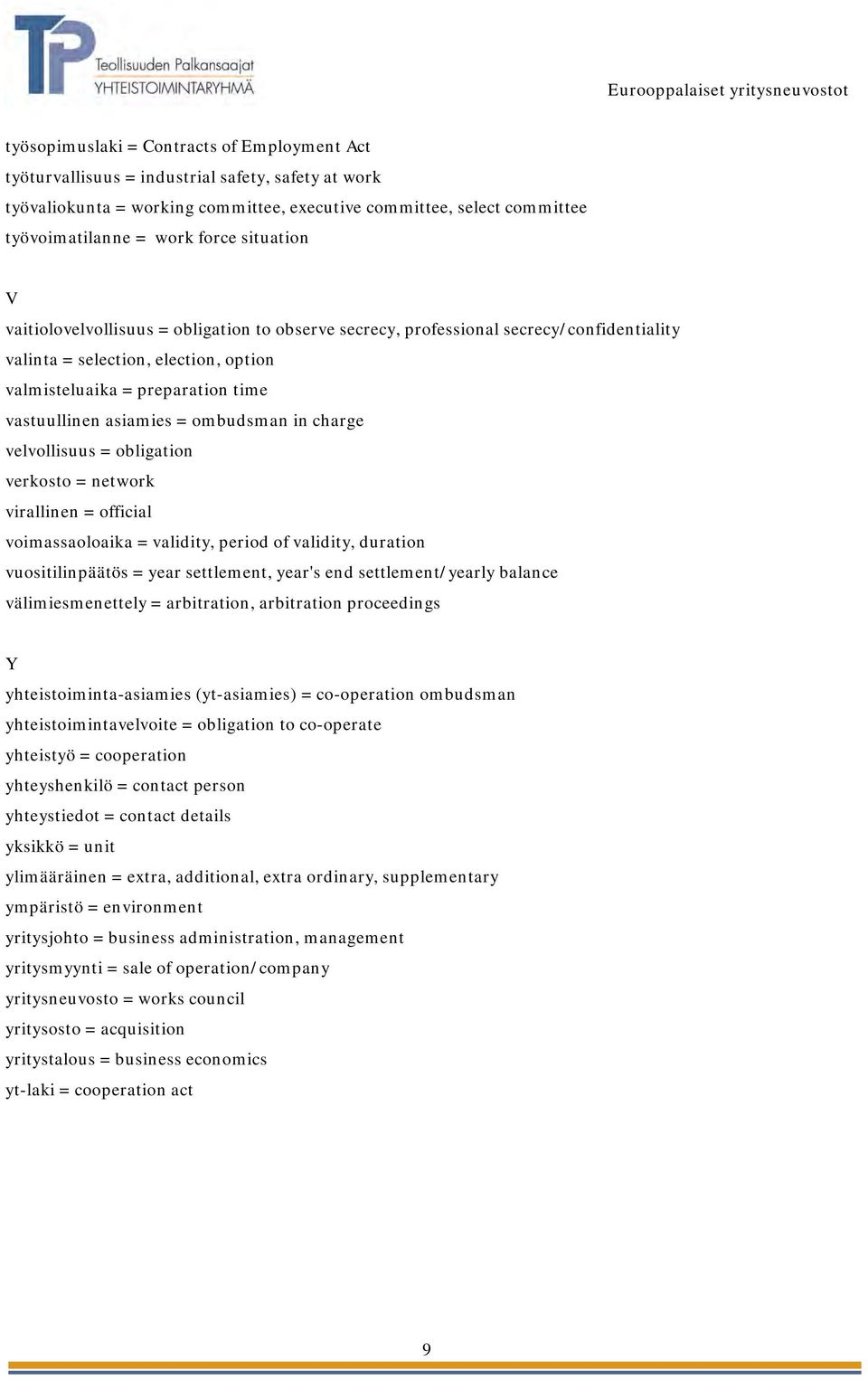 ombudsman in charge velvollisuus = obligation verkosto = network virallinen = official voimassaoloaika = validity, period of validity, duration vuositilinpäätös = year settlement, year's end
