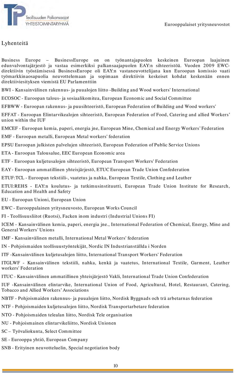 keskenään ennen direktiiviesityksen viemistä EU Parlamenttiin BWI - Kansainvälinen rakennus- ja puualojen liitto -Building and Wood workers' International ECOSOC - Euroopan talous- ja