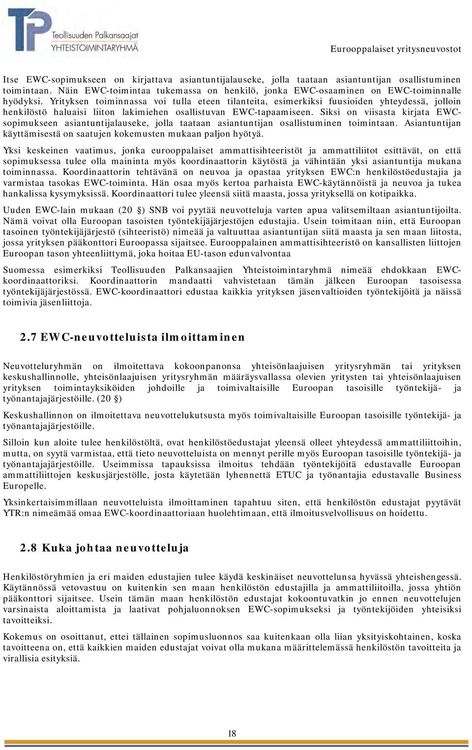 Siksi on viisasta kirjata EWCsopimukseen asiantuntijalauseke, jolla taataan asiantuntijan osallistuminen toimintaan. Asiantuntijan käyttämisestä on saatujen kokemusten mukaan paljon hyötyä.