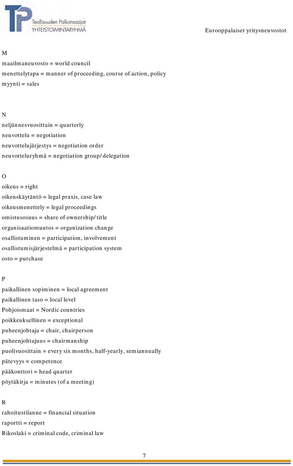organisaatiomuutos = organization change osallistuminen = participation, involvement osallistumisjärjestelmä = participation system osto = purchase P paikallinen sopiminen = local agreement