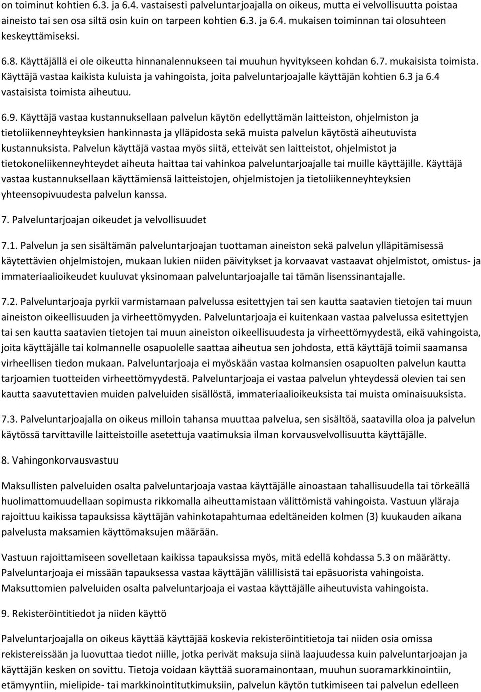 Käyttäjä vastaa kaikista kuluista ja vahingoista, joita palveluntarjoajalle käyttäjän kohtien 6.3 ja 6.4 vastaisista toimista aiheutuu. 6.9.