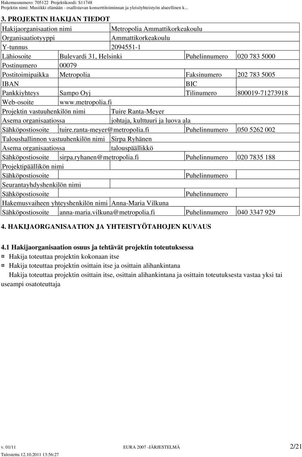 fi Projektin vastuuhenkilön nimi Tuire Ranta-Meyer Asema organisaatiossa johtaja, kulttuuri ja luova ala Sähköpostiosoite tuire.ranta-meyer@metropolia.
