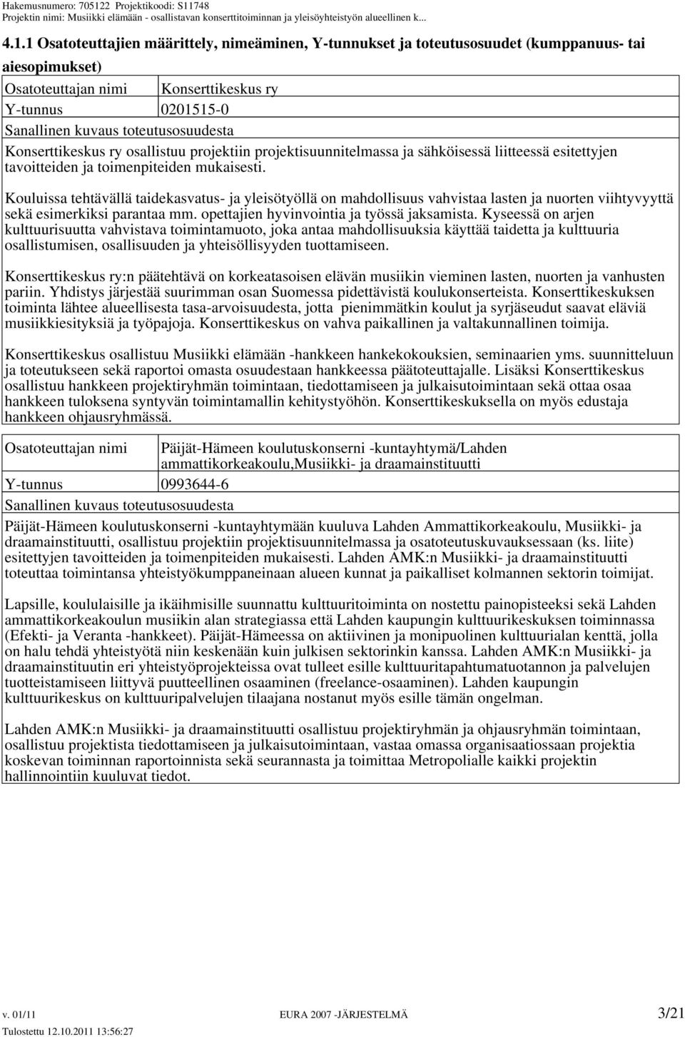 Kouluissa tehtävällä taidekasvatus- ja yleisötyöllä on mahdollisuus vahvistaa lasten ja nuorten viihtyvyyttä sekä esimerkiksi parantaa mm. opettajien hyvinvointia ja työssä jaksamista.