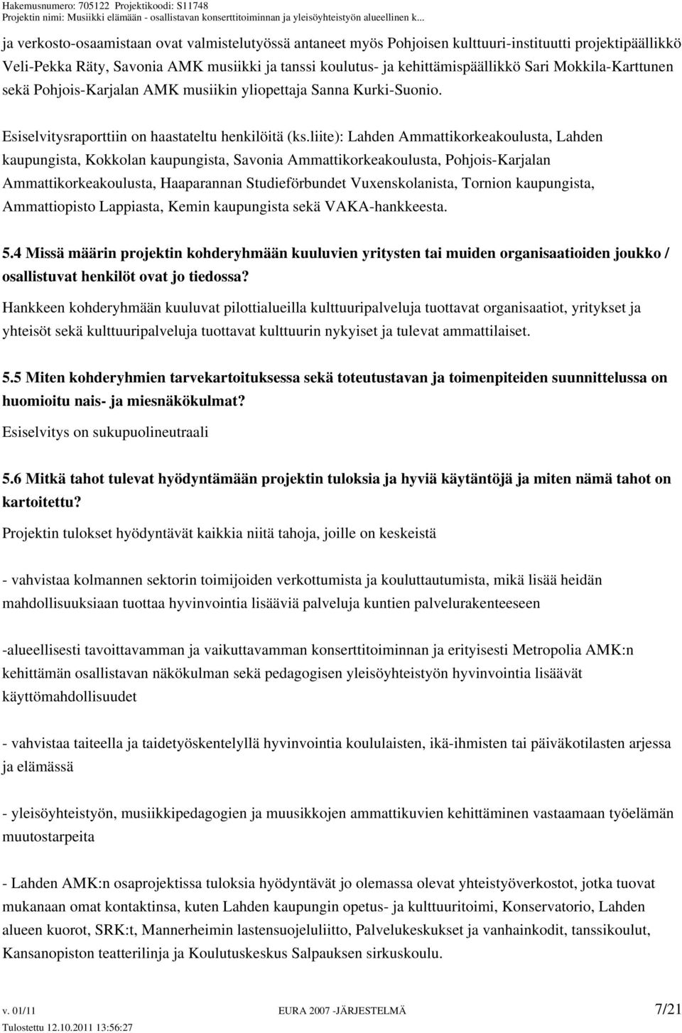 liite): Lahden Ammattikorkeakoulusta, Lahden kaupungista, Kokkolan kaupungista, Savonia Ammattikorkeakoulusta, Pohjois-Karjalan Ammattikorkeakoulusta, Haaparannan Studieförbundet Vuxenskolanista,