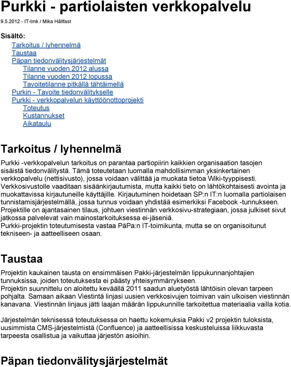 - Tavoite tiedonvälitykselle Purkki - verkkopalvelun käyttöönottoprojekti Toteutus Kustannukset Aikataulu Tarkoitus / lyhennelmä Purkki -verkkopalvelun tarkoitus on parantaa partiopiirin kaikkien