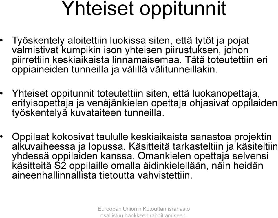 Yhteiset oppitunnit toteutettiin siten, että luokanopettaja, erityisopettaja ja venäjänkielen opettaja ohjasivat oppilaiden työskentelyä kuvataiteen tunneilla.