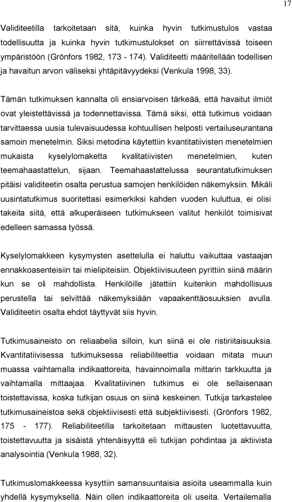 Tämän tutkimuksen kannalta oli ensiarvoisen tärkeää, että havaitut ilmiöt ovat yleistettävissä ja todennettavissa.