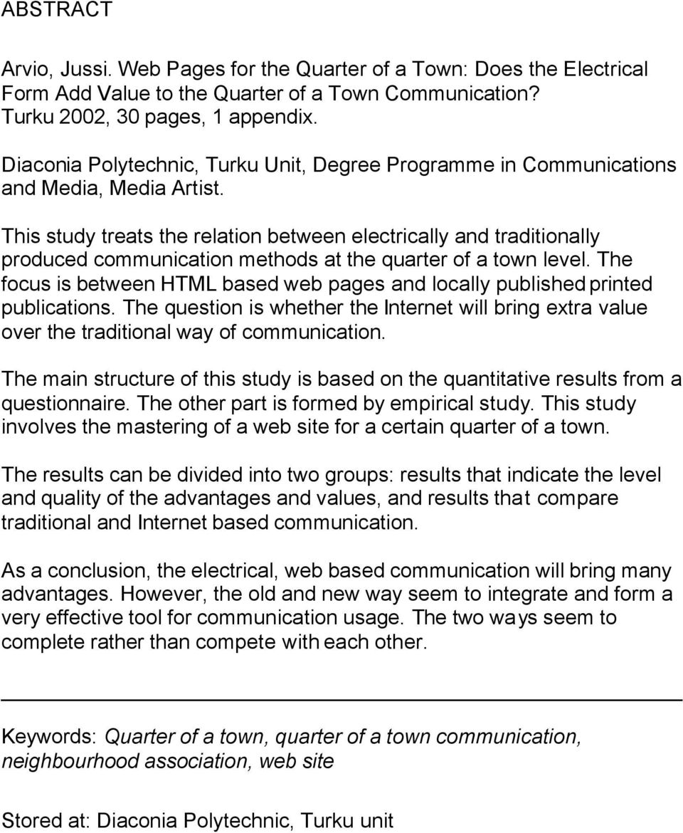 This study treats the relation between electrically and traditionally produced communication methods at the quarter of a town level.