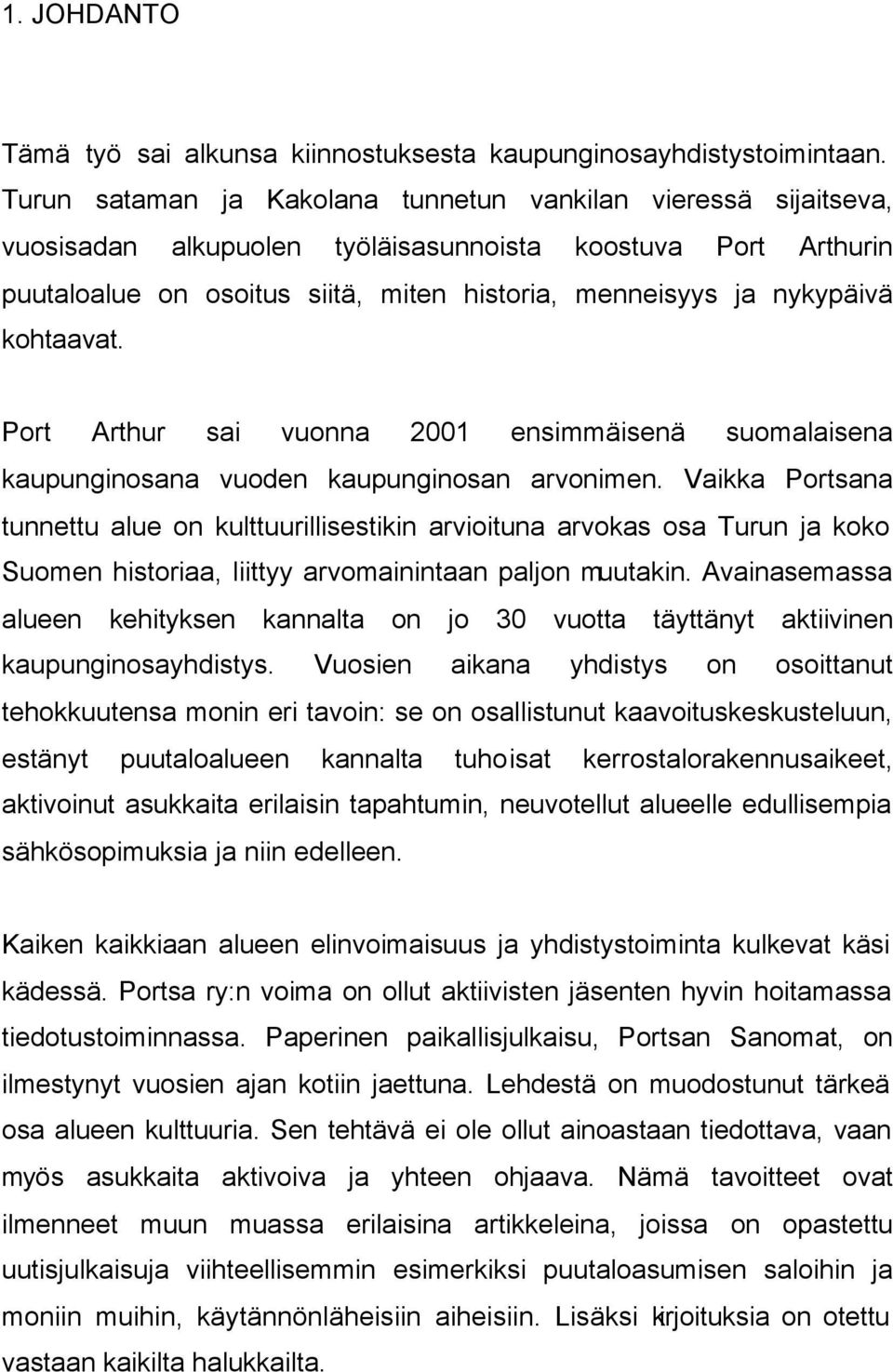 kohtaavat. Port Arthur sai vuonna 2001 ensimmäisenä suomalaisena kaupunginosana vuoden kaupunginosan arvonimen.