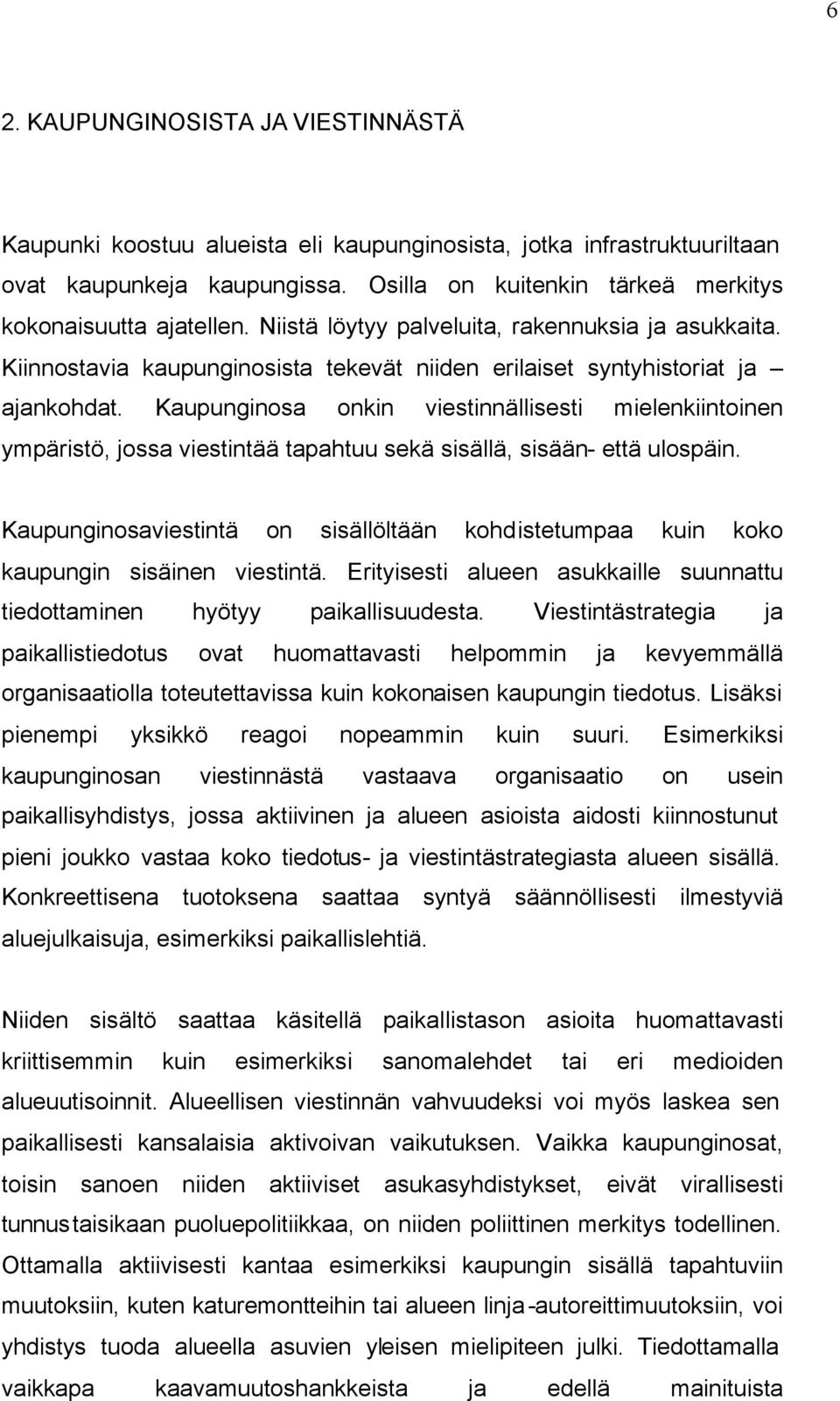 Kaupunginosa onkin viestinnällisesti mielenkiintoinen ympäristö, jossa viestintää tapahtuu sekä sisällä, sisään- että ulospäin.