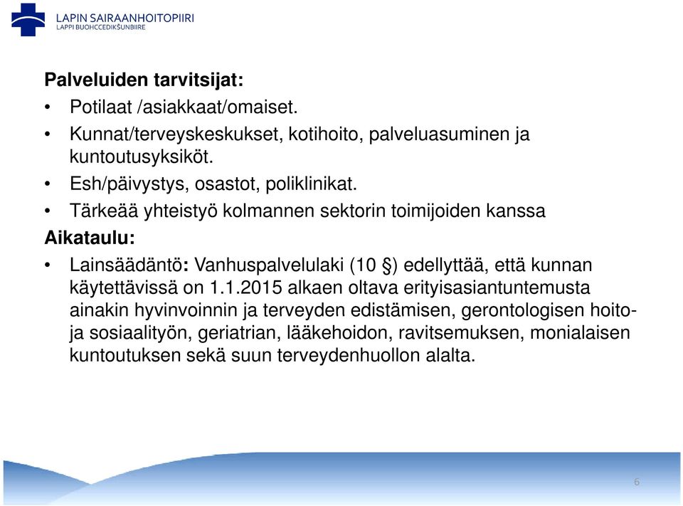 Tärkeää yhteistyö kolmannen sektorin toimijoiden kanssa Aikataulu: Lainsäädäntö: Vanhuspalvelulaki (10 ) edellyttää, että kunnan