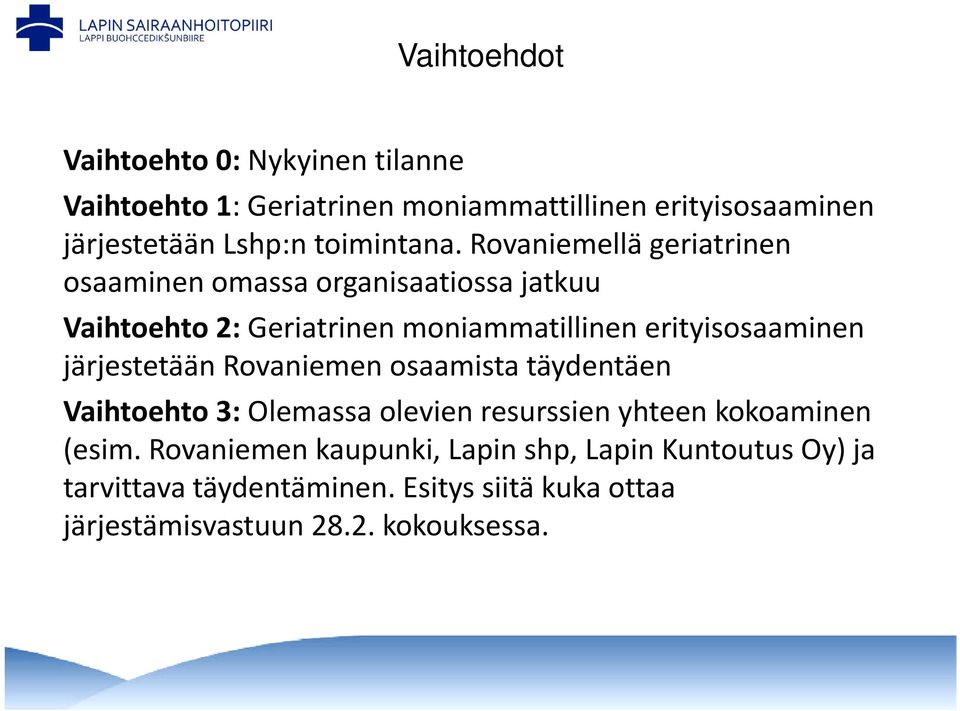 Rovaniemellä geriatrinen osaaminen omassa organisaatiossa jatkuu Vaihtoehto 2: Geriatrinen moniammatillinen erityisosaaminen