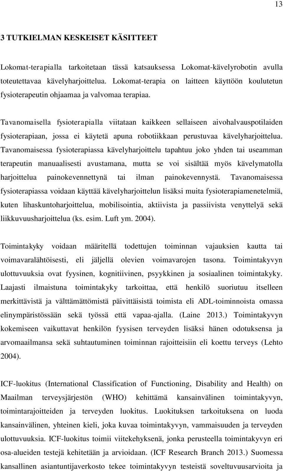 Tavanomaisella fysioterapialla viitataan kaikkeen sellaiseen aivohalvauspotilaiden fysioterapiaan, jossa ei käytetä apuna robotiikkaan perustuvaa kävelyharjoittelua.