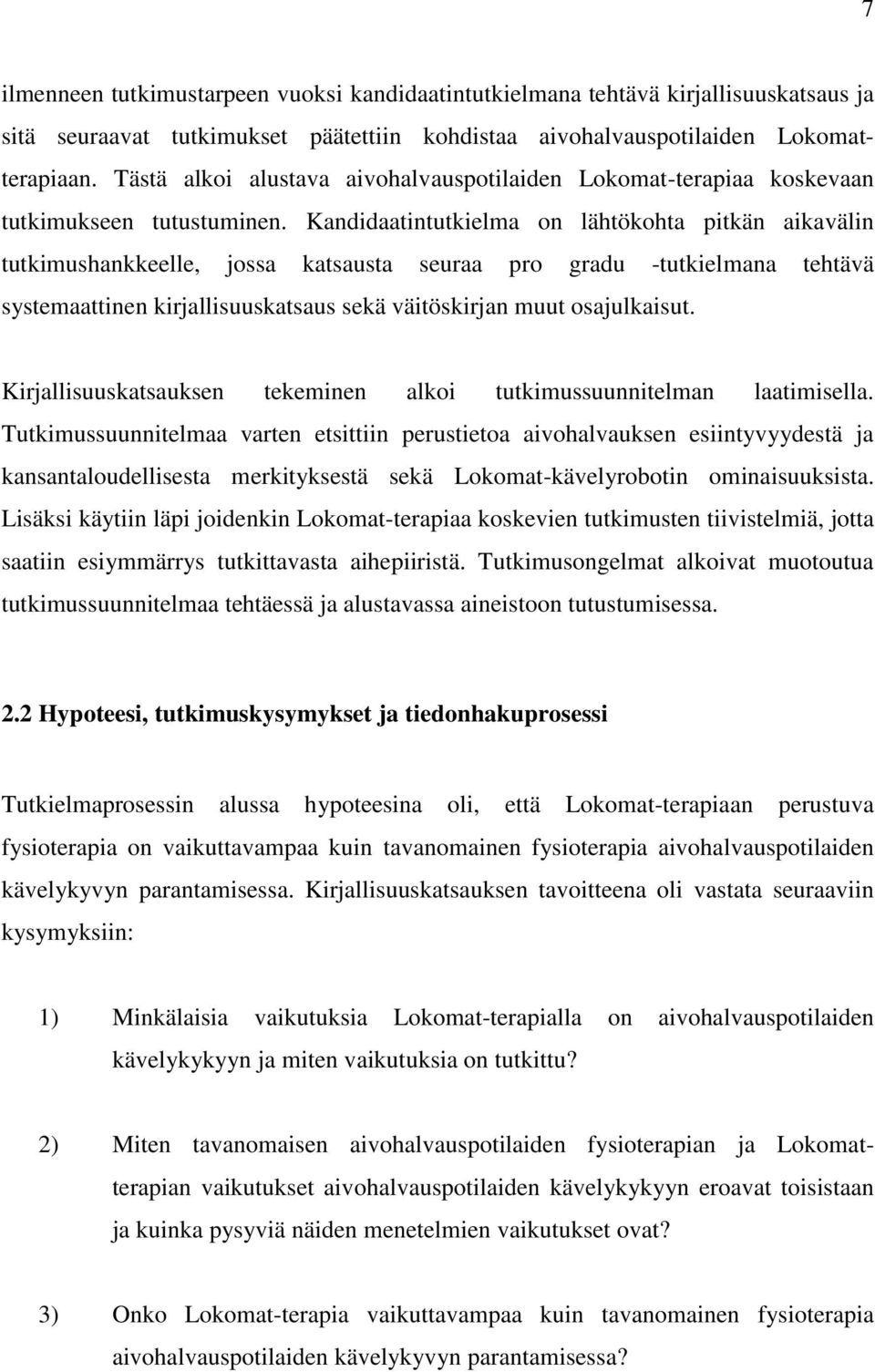 Kandidaatintutkielma on lähtökohta pitkän aikavälin tutkimushankkeelle, jossa katsausta seuraa pro gradu -tutkielmana tehtävä systemaattinen kirjallisuuskatsaus sekä väitöskirjan muut osajulkaisut.