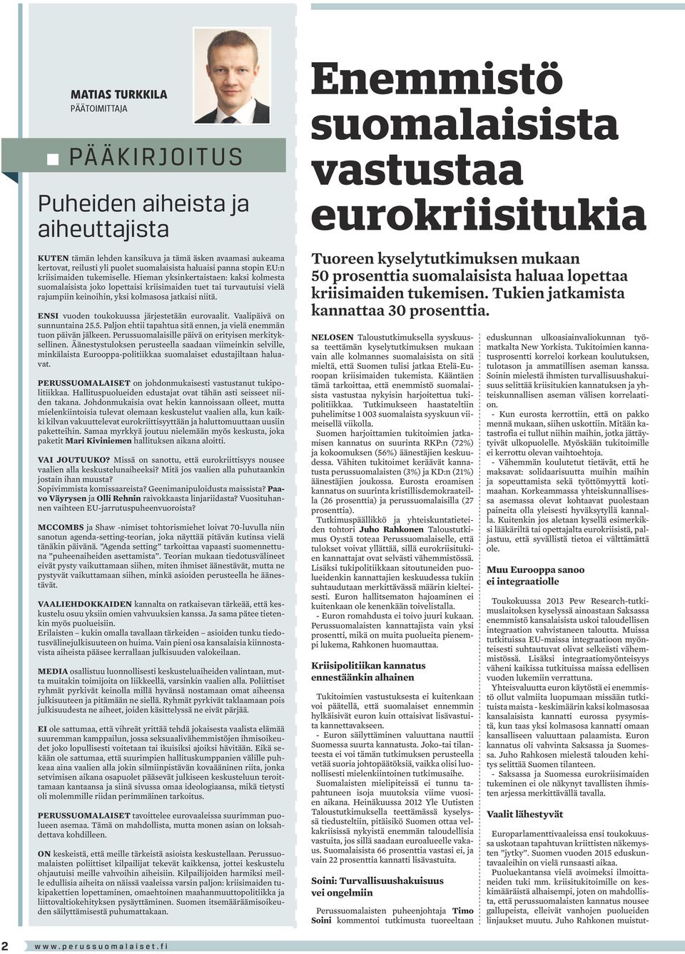 ENSI vuoden toukokuussa järjestetään eurovaalit. Vaalipäivä on sunnuntaina 25.5. Paljon ehtii tapahtua sitä ennen, ja vielä enemmän tuon päivän jälkeen.