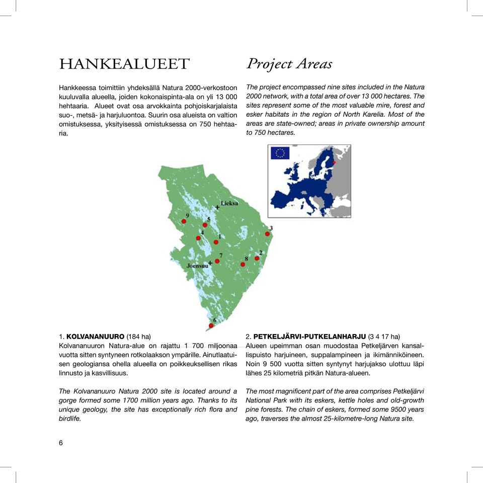 Project Areas The project encompassed nine sites included in the Natura 2000 network, with a total area of over 13 000 hectares.