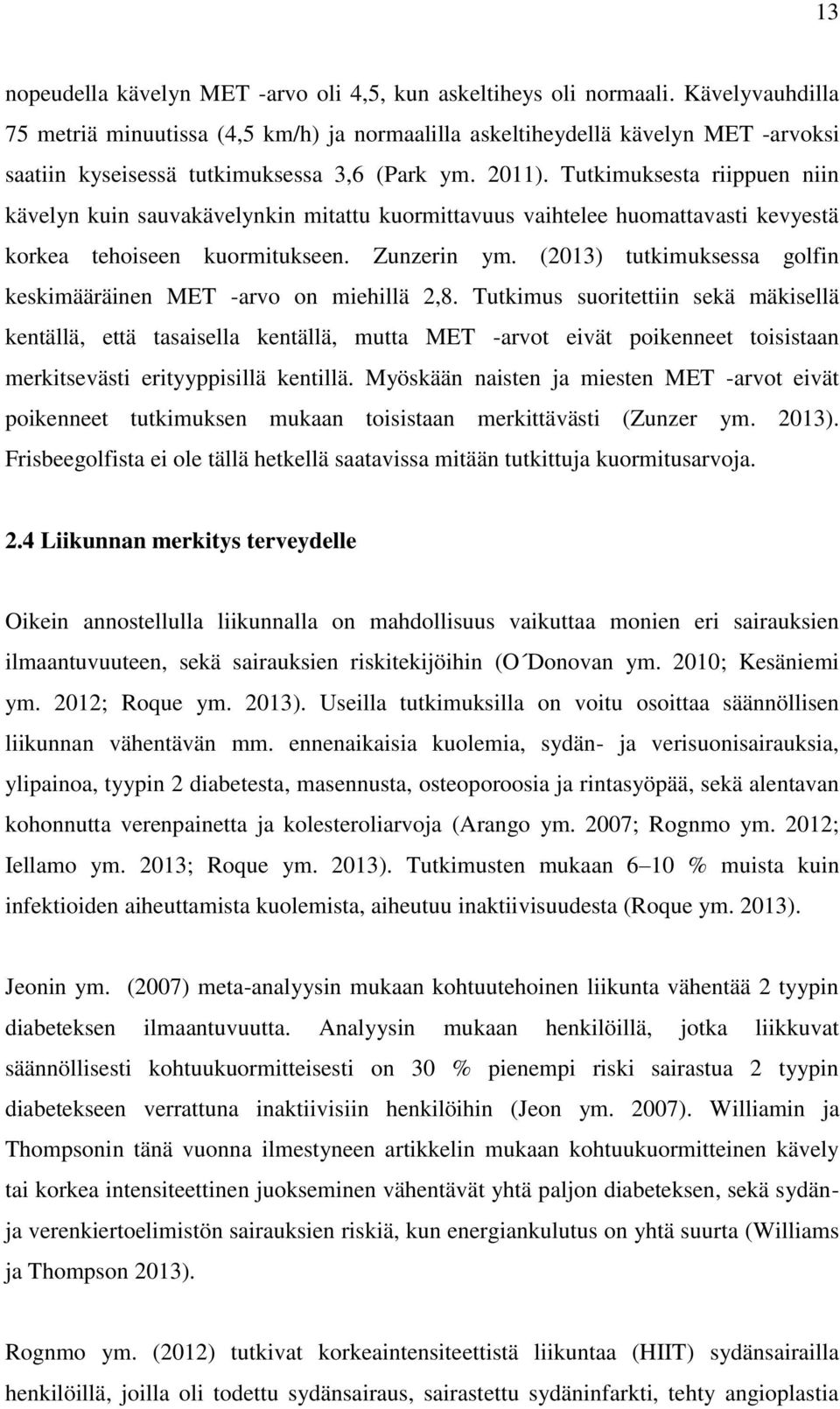 Tutkimuksesta riippuen niin kävelyn kuin sauvakävelynkin mitattu kuormittavuus vaihtelee huomattavasti kevyestä korkea tehoiseen kuormitukseen. Zunzerin ym.