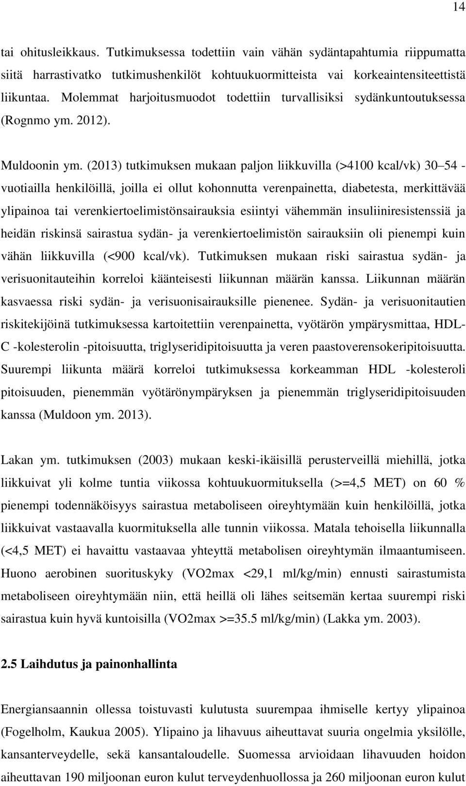 (2013) tutkimuksen mukaan paljon liikkuvilla (>4100 kcal/vk) 30 54 - vuotiailla henkilöillä, joilla ei ollut kohonnutta verenpainetta, diabetesta, merkittävää ylipainoa tai