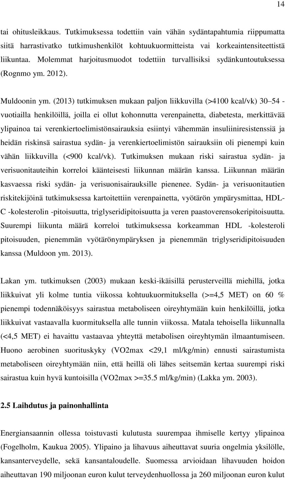 (2013) tutkimuksen mukaan paljon liikkuvilla (>4100 kcal/vk) 30 54 - vuotiailla henkilöillä, joilla ei ollut kohonnutta verenpainetta, diabetesta, merkittävää ylipainoa tai