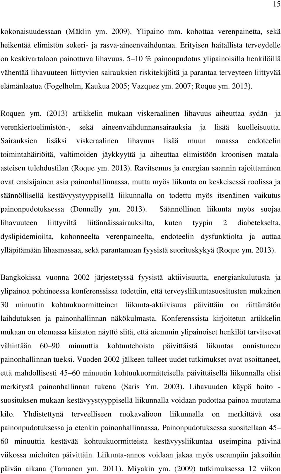 5 10 % painonpudotus ylipainoisilla henkilöillä vähentää lihavuuteen liittyvien sairauksien riskitekijöitä ja parantaa terveyteen liittyvää elämänlaatua (Fogelholm, Kaukua 2005; Vazquez ym.