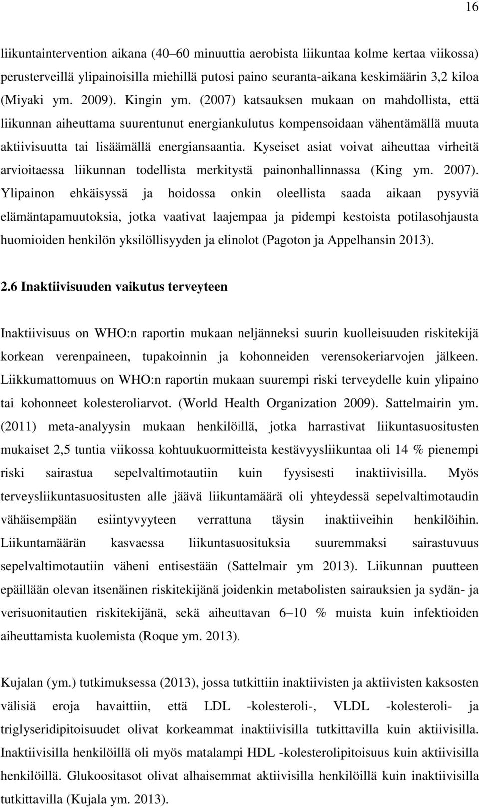 Kyseiset asiat voivat aiheuttaa virheitä arvioitaessa liikunnan todellista merkitystä painonhallinnassa (King ym. 2007).