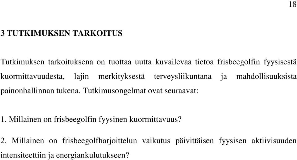 tukena. Tutkimusongelmat ovat seuraavat: 1. Millainen on frisbeegolfin fyysinen kuormittavuus? 2.