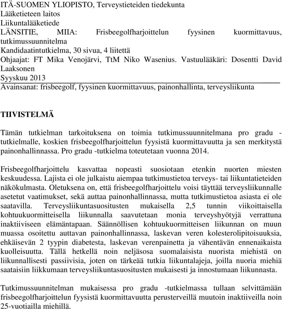 Vastuulääkäri: Dosentti David Laaksonen Syyskuu 2013 Avainsanat: frisbeegolf, fyysinen kuormittavuus, painonhallinta, terveysliikunta TIIVISTELMÄ Tämän tutkielman tarkoituksena on toimia