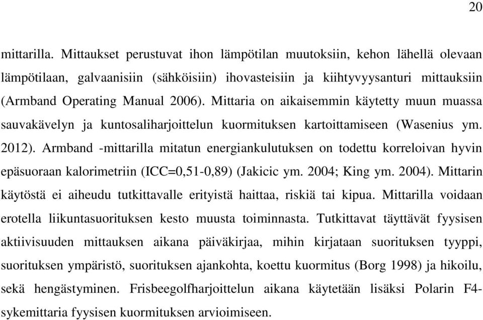 Mittaria on aikaisemmin käytetty muun muassa sauvakävelyn ja kuntosaliharjoittelun kuormituksen kartoittamiseen (Wasenius ym. 2012).