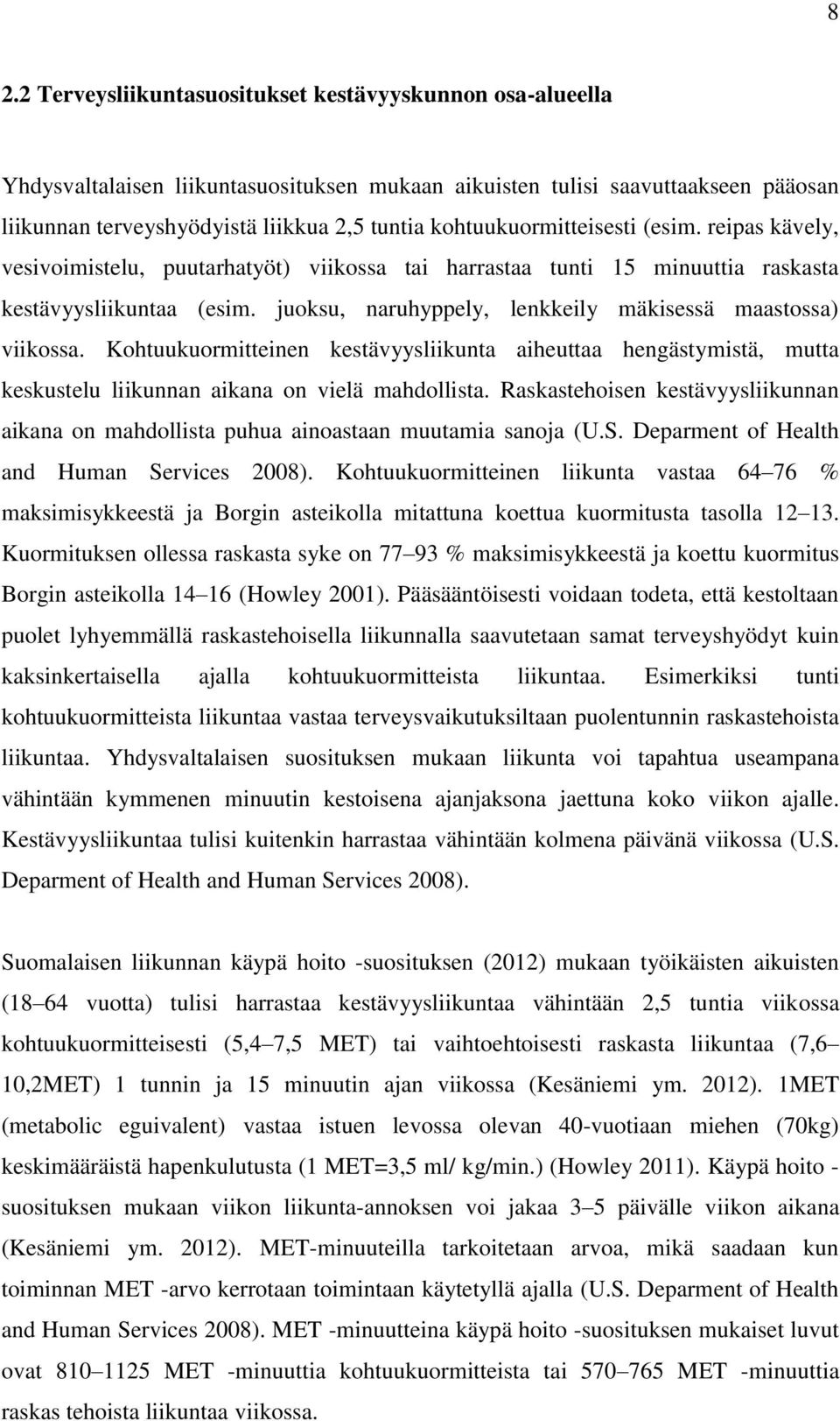 juoksu, naruhyppely, lenkkeily mäkisessä maastossa) viikossa. Kohtuukuormitteinen kestävyysliikunta aiheuttaa hengästymistä, mutta keskustelu liikunnan aikana on vielä mahdollista.