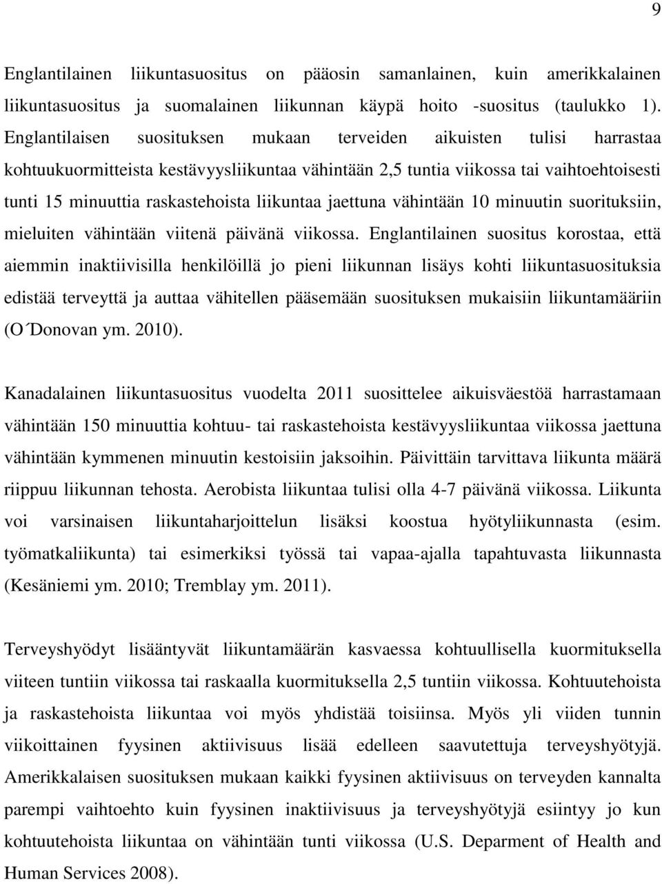 liikuntaa jaettuna vähintään 10 minuutin suorituksiin, mieluiten vähintään viitenä päivänä viikossa.