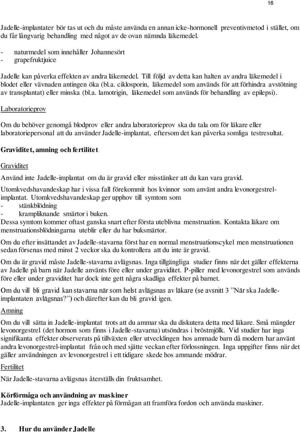 a. lamotrigin, läkemedel som används för behandling av epilepsi).