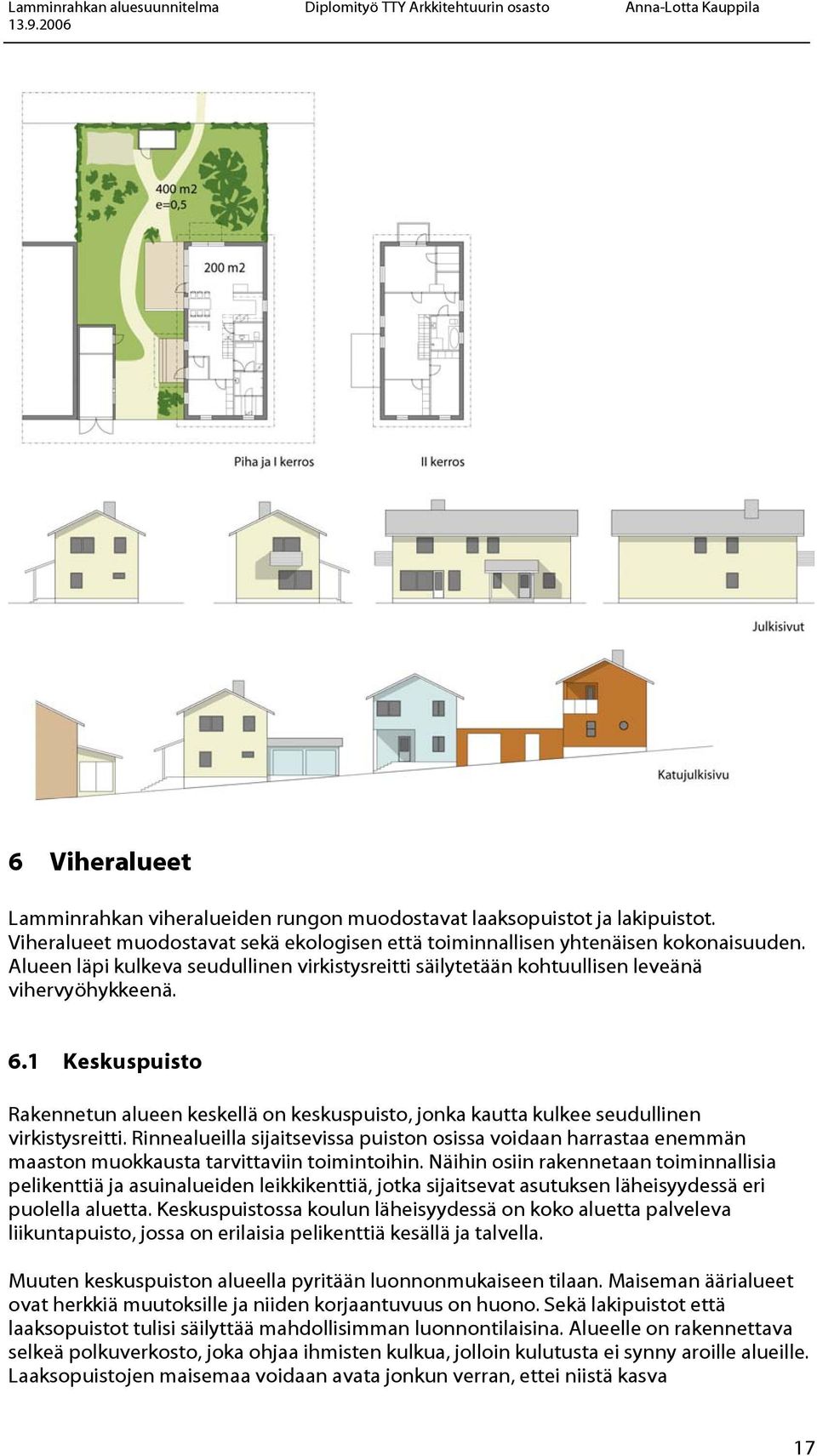 1 Keskuspuisto Rakennetun alueen keskellä on keskuspuisto, jonka kautta kulkee seudullinen virkistysreitti.