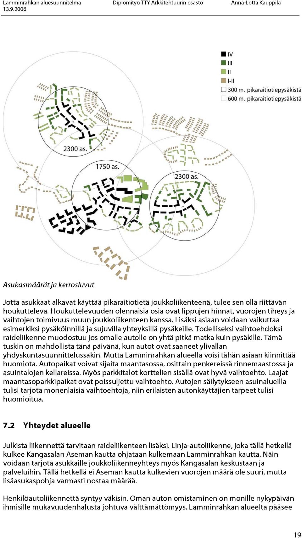 Lisäksi asiaan voidaan vaikuttaa esimerkiksi pysäköinnillä ja sujuvilla yhteyksillä pysäkeille.