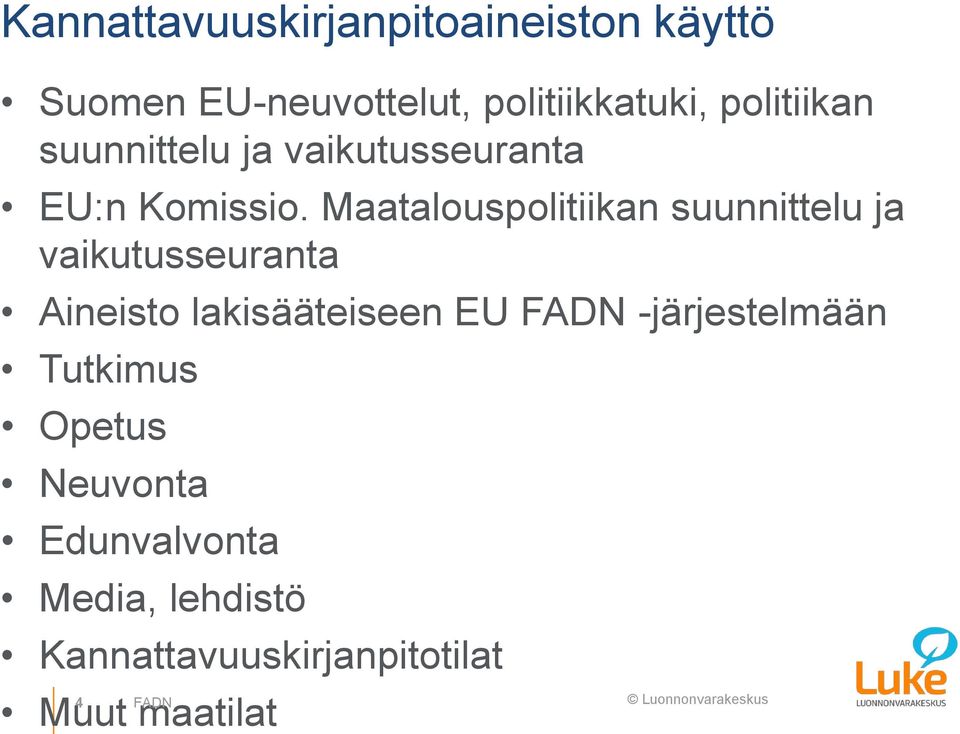 Maatalouspolitiikan suunnittelu ja vaikutusseuranta Aineisto lakisääteiseen EU FADN