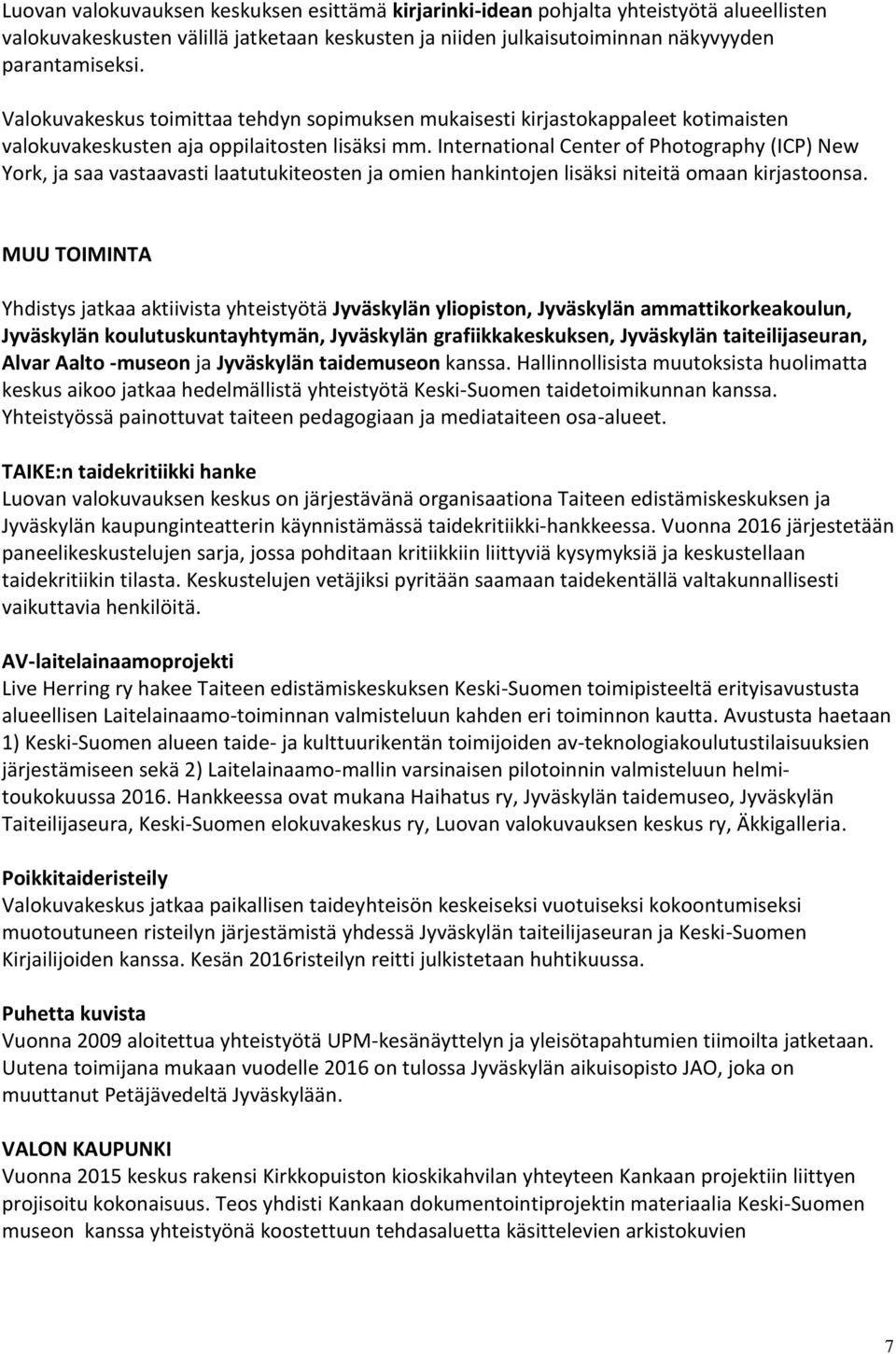 International Center of Photography (ICP) New York, ja saa vastaavasti laatutukiteosten ja omien hankintojen lisäksi niteitä omaan kirjastoonsa.