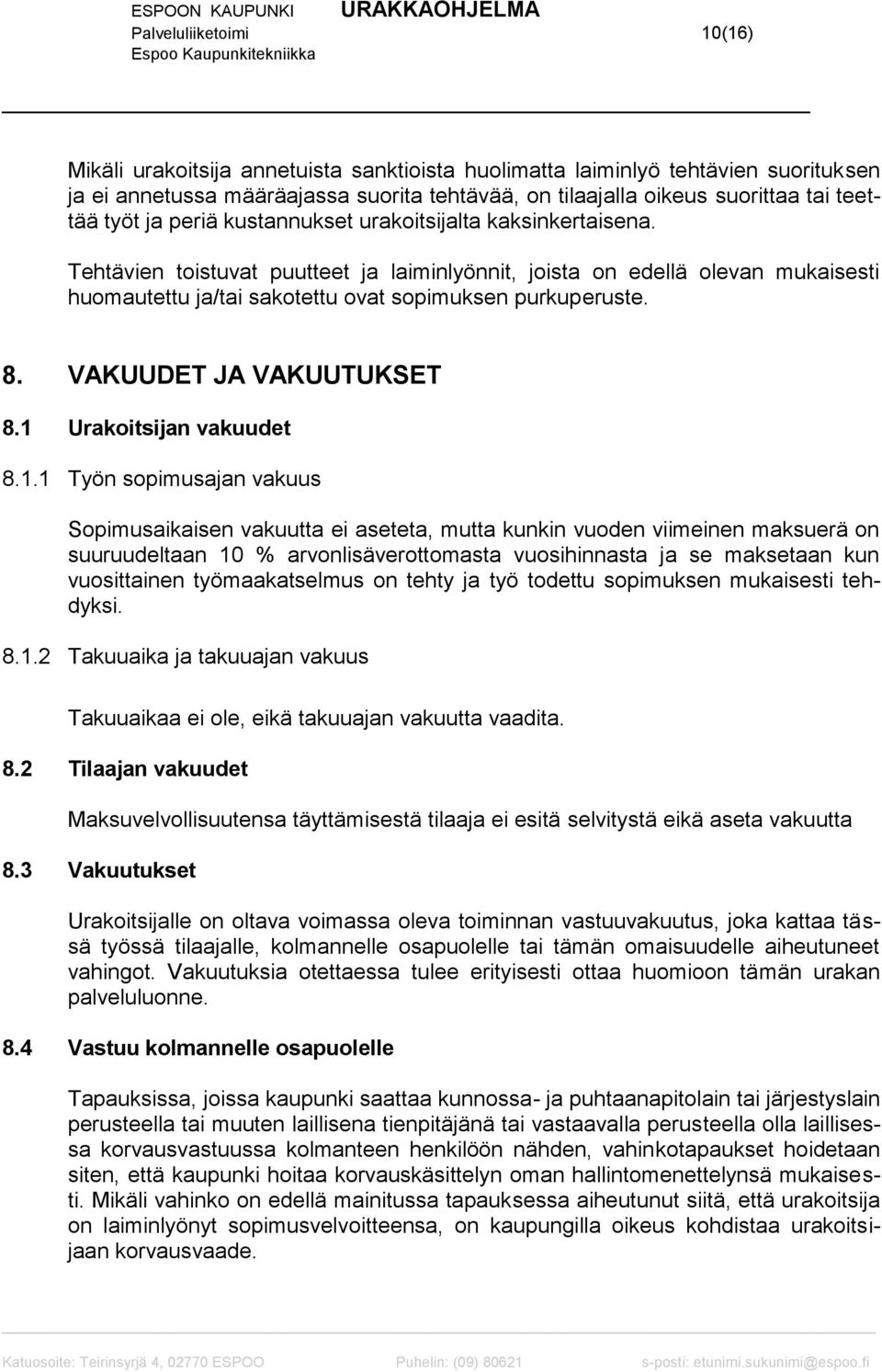 8. VAKUUDET JA VAKUUTUKSET 8.1 