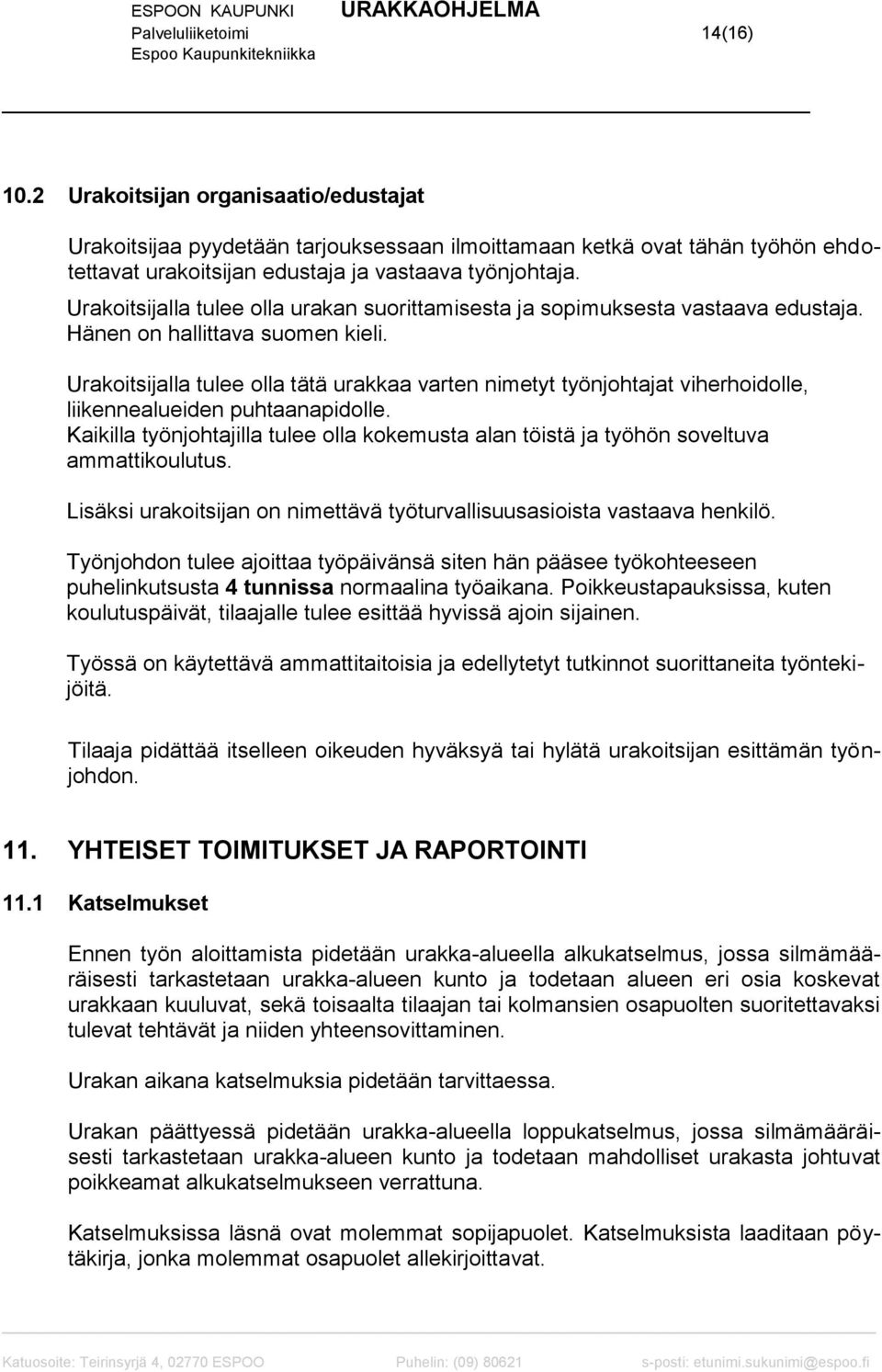 Urakoitsijalla tulee olla tätä urakkaa varten nimetyt työnjohtajat viherhoidolle, liikennealueiden puhtaanapidolle.