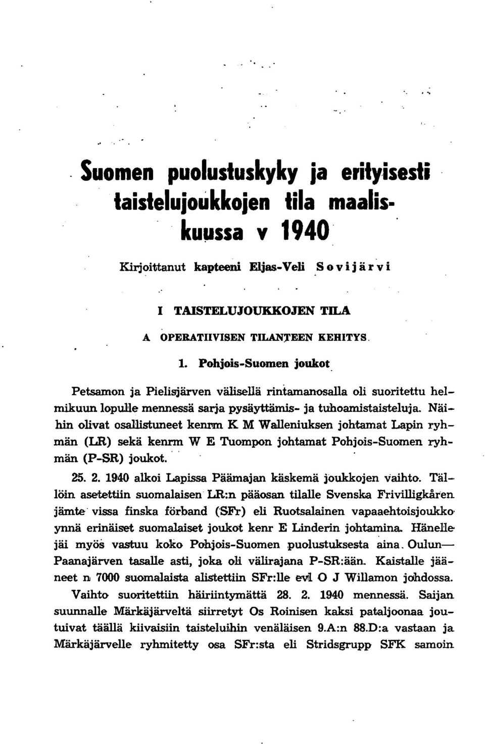 Näihin olivat osallistuneet kemm K M WaJleniuksen johtamat Lapin ryhmän (LR) sekä kennn W E Tuompon johtamat Pohjois-Suomen ryhmän (P-SR) joukot.. 25