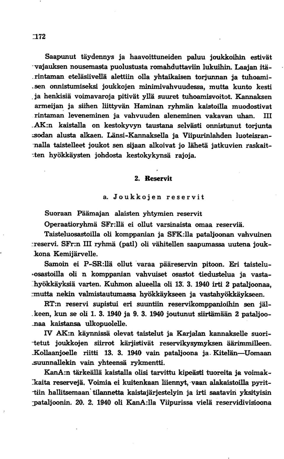 sen onnistumiseksi joukkojen minimivahvuudessa, mutta kunto kesti,ja henkisiä voimavaroja pitivät yllä suuret tuhoamisvoitot.