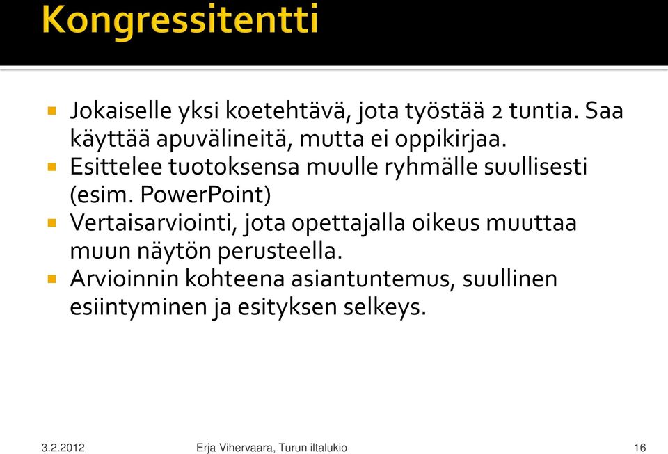 Esittelee tuotoksensa muulle ryhmälle suullisesti (esim.