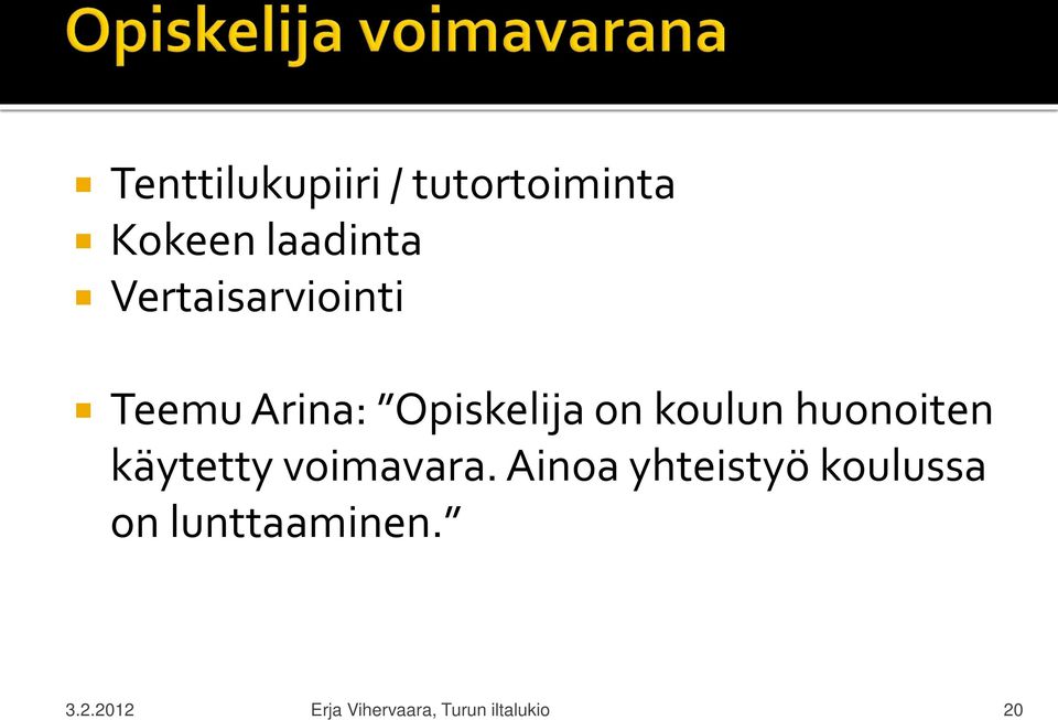 huonoiten käytetty voimavara.