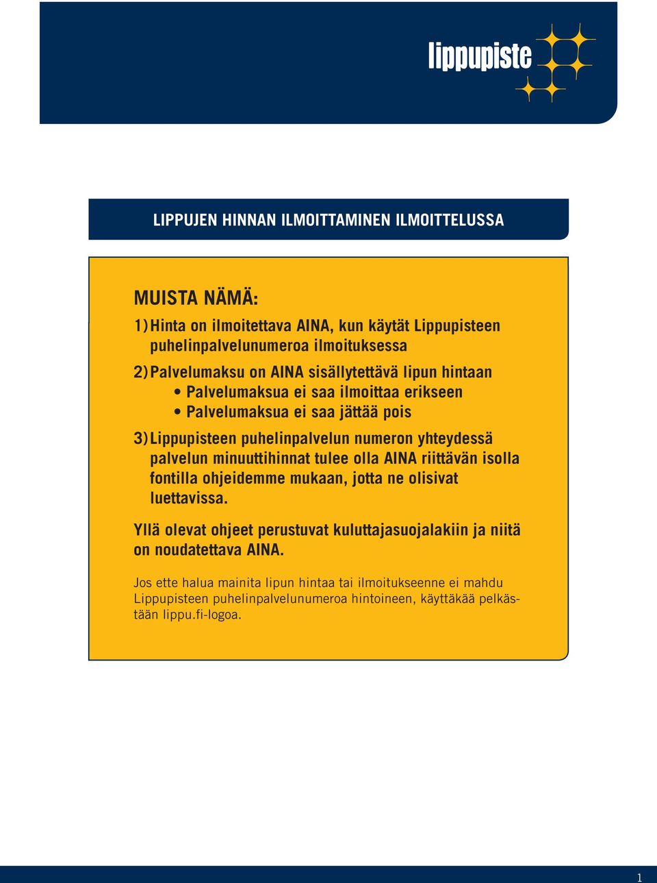 minuuttihinnat tulee olla AINA riittävän isolla fontilla ohjeidemme mukaan, jotta ne olisivat luettavissa.