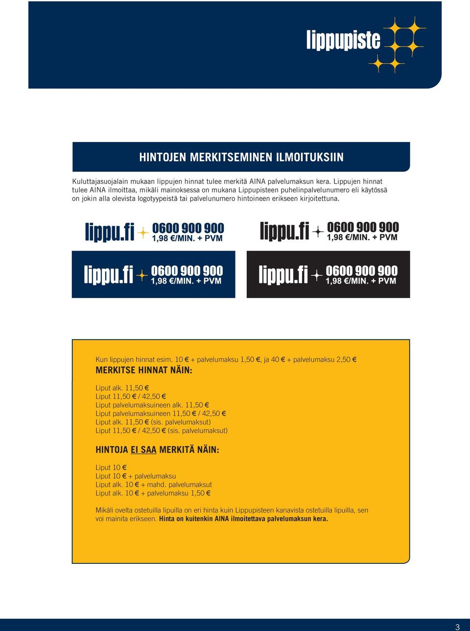 kirjoitettuna. Kun lippujen hinnat esim. 10 + palvelumaksu 1,50, ja 40 + palvelumaksu 2,50 Merkitse hinnat näin: Liput alk. 11,50 Liput 11,50 / 42,50 Liput palvelumaksuineen alk.