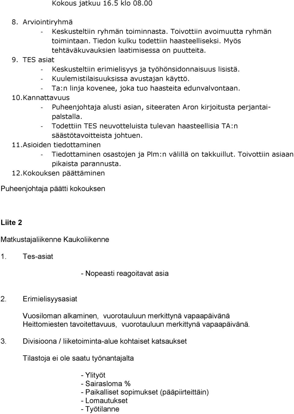 - Ta:n linja kovenee, joka tuo haasteita edunvalvontaan. 10.Kannattavuus - Puheenjohtaja alusti asian, siteeraten Aron kirjoitusta perjantaipalstalla.