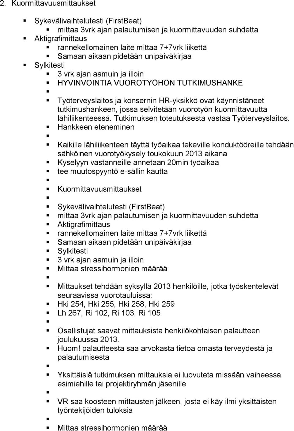 vuorotyön kuormittavuutta lähiliikenteessä. Tutkimuksen toteutuksesta vastaa Työterveyslaitos.