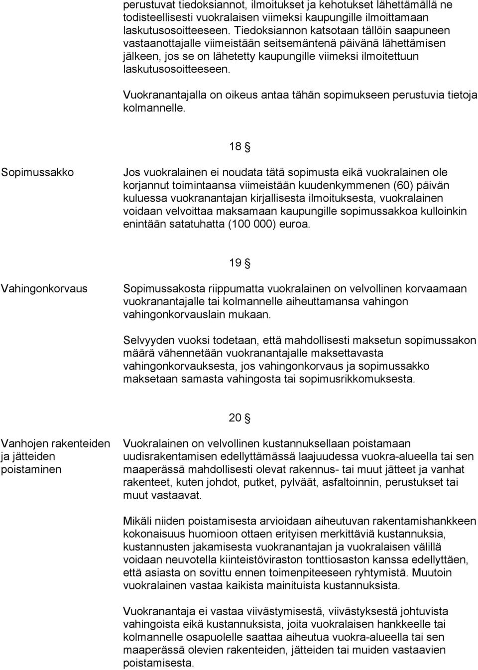 Vuokranantajalla on oikeus antaa tähän sopimukseen perustuvia tietoja kolmannelle.