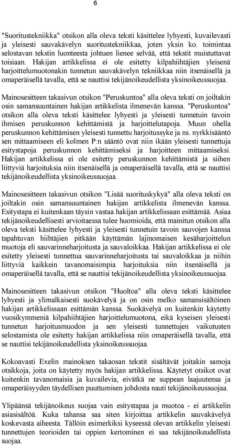 Hakijan artikkelissa ei ole esitetty kilpahiihtäjien yleisenä harjoittelumuotonakin tunnetun sauvakävelyn tekniikkaa niin itsenäisellä ja omaperäisellä tavalla, että se nauttisi tekijänoikeudellista