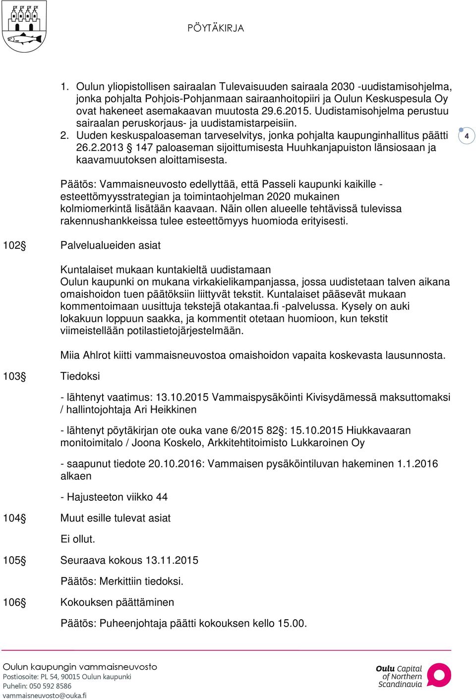 4 Päätös: Vammaisneuvosto edellyttää, että Passeli kaupunki kaikille - esteettömyysstrategian ja toimintaohjelman 2020 mukainen kolmiomerkintä lisätään kaavaan.