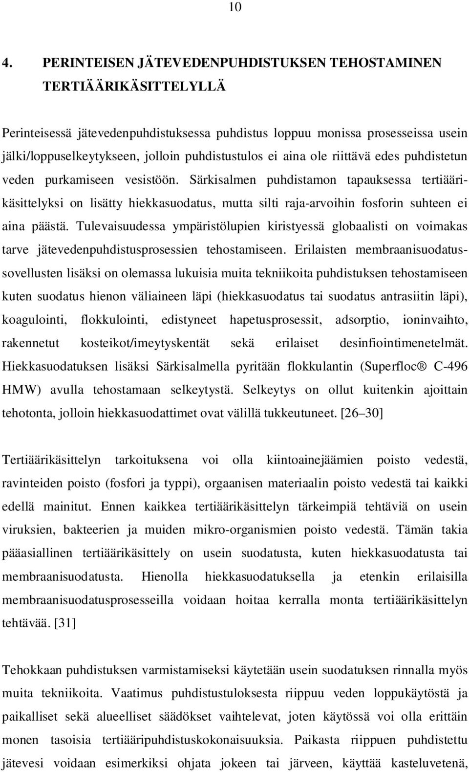 Särkisalmen puhdistamon tapauksessa tertiäärikäsittelyksi on lisätty hiekkasuodatus, mutta silti raja-arvoihin fosforin suhteen ei aina päästä.